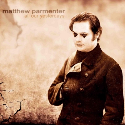 Matthew Parmenter - All Our Yesterdays (2016) [WEB Release]