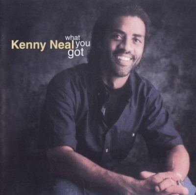 Kenny Neal - What You Got  (2000)