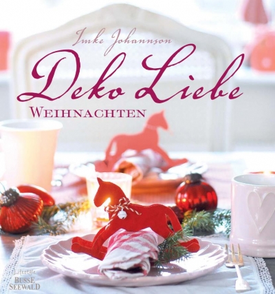 DekoLiebe Weihnachten: Dekorationen, Rezepte und Geschenkideen