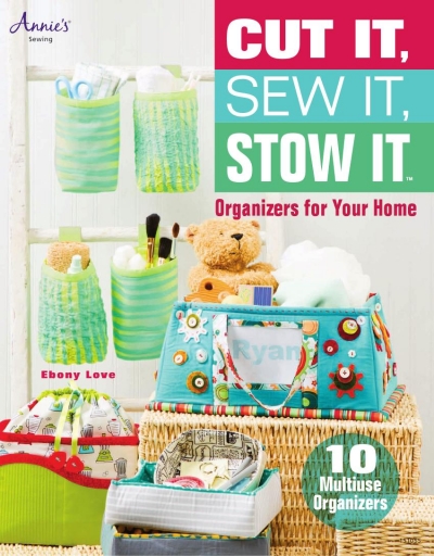 Cut It, Sew It, Stow It: Organizers for Your Home (Annie's Sewing)