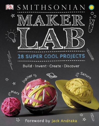 Maker Lab: 28 Super Cool Projects: Build * Invent * Create * Discover (Smithsonian)