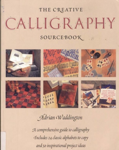 The Creative Calligraphy Sourcebook: Choose from 50 Imaginative Projects and 28 Alphabets to...