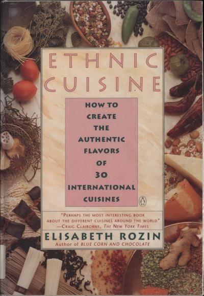Ethnic Cuisine: How to Create the Authentic Flavors of Over 30 International Cuisines