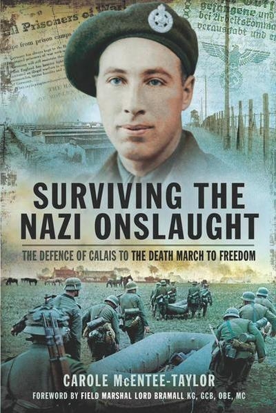 Surviving the Nazi Onslaught: The Defence of Calais to the Death March to Freedom