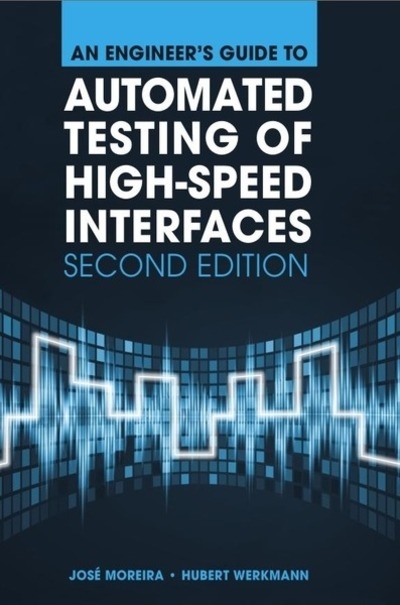 An Engineer's Guide to Automated Testing of High-Speed Interfaces, Second Edition