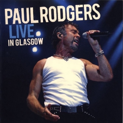 Paul Rodgers - Live In Glasgow (2007 Germany Eagle EAGCD347)