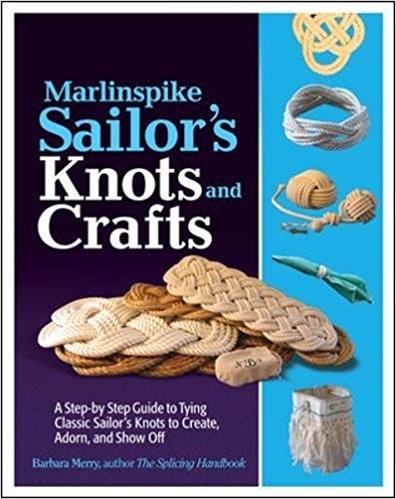 Marlinspike Sailor's Arts and Crafts: A Step-by-Step Guide to Tying Classic Sailor's Knots to Create, Adorn, and Show Off