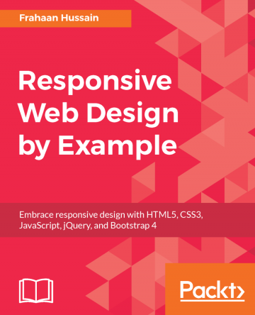 Responsive Web Design by Example: Embrace responsive design with HTML5, CSS3, javascript, jQuery and Bootstrap 4 (+code)
