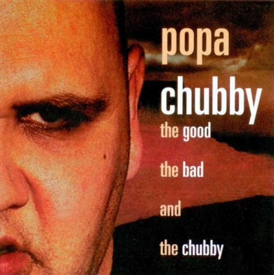 Popa Chubby – The Good, the Bad and the Chubby (2002)