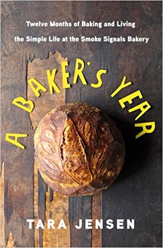 A Baker's Year: Twelve Months of Baking and Living the Simple Life at the Smoke Signals Bakery