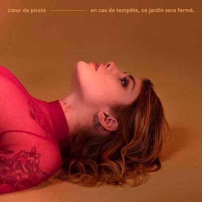 Coeur de pirate - en cas de tempête, ce jardin sera fermé. (2018)