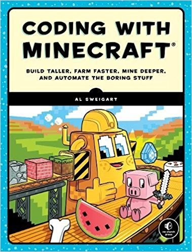 Coding with Minecraft: Build Taller, Farm Faster, Mine Deeper, and Automate the Boring Stuff