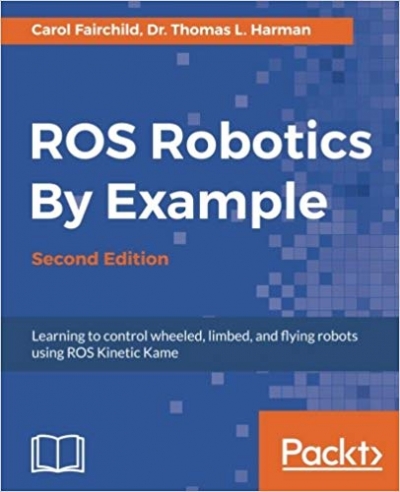 ROS Robotics By Example - Second Edition: