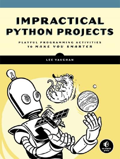 Impractical Python Projects: Playful Programming Activities to Make You Smarter