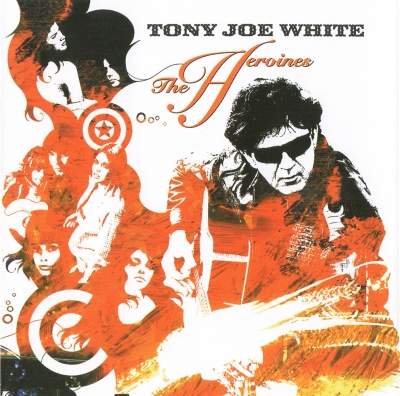 Tony Joe White - The Heroines (2004)