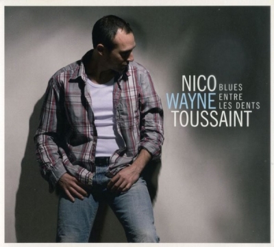 Nico Wayne Toussaint - Blues Entre Les Dents (2009)