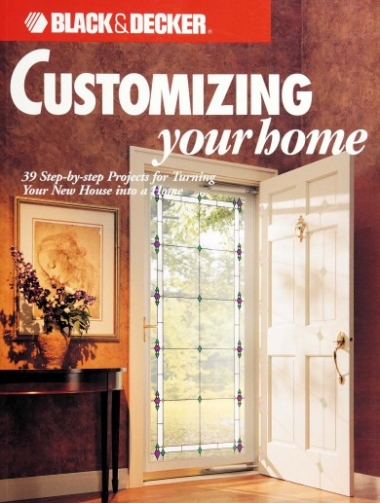 Customizing Your Home: 39 Step-by-step Projects for Turning Your New House into a Home