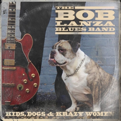 Bob Lanza Blues Band - Kids, Dogs & Krazy Women (2018)