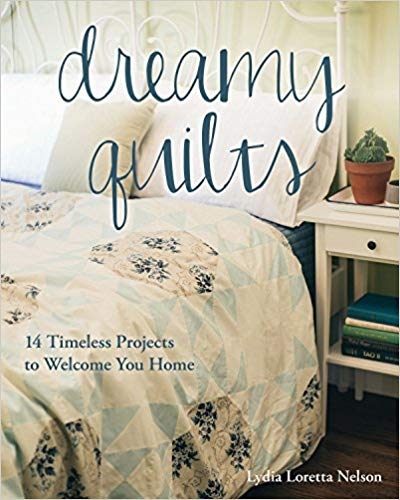 Dreamy Quilts: 14 Timeless Projects to Welcome You Home Dreamy Quilts: 14 Timeless Projects to Welcome You Home