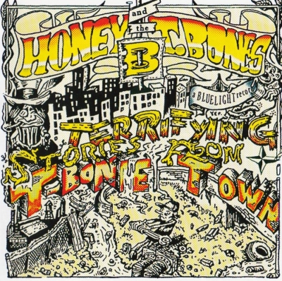Honey B & The T-Bones - Terrifying Stories From T-Bone Town (2005)